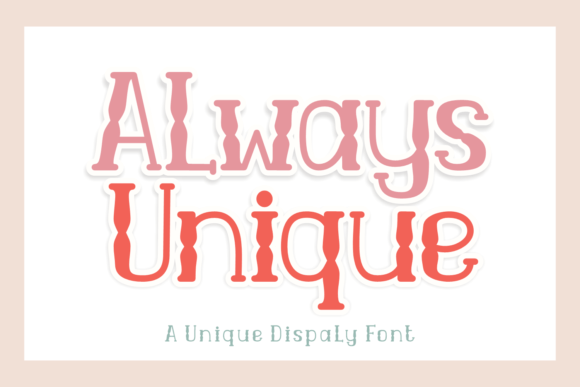 Always Unique: A Display Font That Makes Your Brand Instantly Memorable